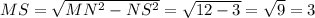 MS = \sqrt{MN^{2} -NS^{2} } =\sqrt{12-3} =\sqrt{9} =3