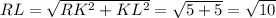 RL = \sqrt{RK^{2} +KL^{2} } =\sqrt{5+5} =\sqrt{10}