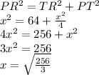 PR^{2} =TR^{2} +PT^{2} \\x^{2} =64+\frac{x^{2} }{4} \\4x^{2} =256+x^{2} \\3x^{2} =256\\x=\sqrt{\frac{256}{3}}