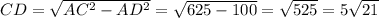 CD=\sqrt{AC^{2} -AD^{2} } =\sqrt{625-100} =\sqrt{525} =5\sqrt{21}
