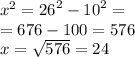 {x}^{2} = {26 }^{2} - {10}^{2} = \\ = 676 - 100 = 576 \\ x = \sqrt{576} = 24