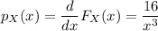 p_X(x)=\dfrac{d}{dx}F_X(x)=\dfrac{16}{x^3}