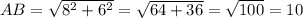 AB = \sqrt{8^{2}+6^{2} } =\sqrt{64+36} =\sqrt{100} =10
