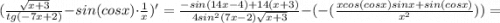 (\frac{\sqrt{x+3}}{tg(-7x+2)}-sin(cosx) \cdot \frac{1}{x})'=\frac{-sin(14x-4)+14(x+3)}{4sin^{2}(7x-2)\sqrt{x+3}}-(-(\frac{xcos(cosx)sinx+sin(cosx)}{x^{2}}))=