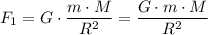 $F_1=G\cdot \frac{m\cdot M}{R^2}=\frac{G\cdot m\cdot M}{R^2}
