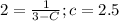 2=\frac{1}{3-C} ; c=2.5