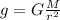 g=G\frac{M }{r^{2} }