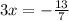 3x = - \frac{13}{7}