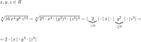 x,y,z\in R\\\\\\\sqrt[4]{16\, x^4\, y^{8}\, z^{12}}=\sqrt[4]{2^4\cdot x^4\cdot (y^2)^4\cdot (z^3)^4}=|\underbrace{2}_{0}|\cdot |\, x\, |\cdot |\underbrace{y^2}_{\geq 0}|\cdot |z^3|=\\\\\\=2\cdot |\, x\, |\cdot y^2\cdot |z^3|