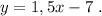 y=1,5x-7\ .