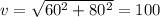 v = \sqrt{60 { }^{2} + 80 {}^{2} } = 100