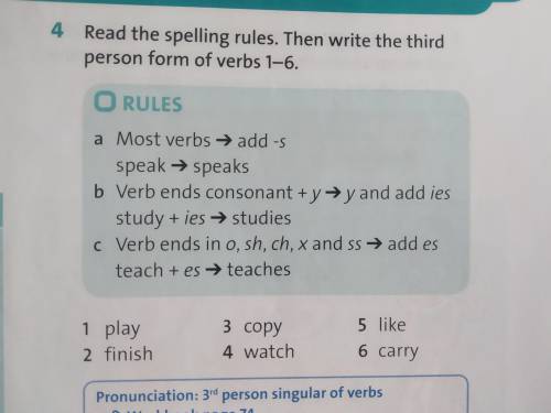 4 Read the spelling rules. Then write the third person form of verbs 1-6.O RULESa Most verbs → add -
