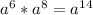 a^{6}*a^{8}= a^{14}