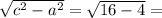 \sqrt{c^2-a^2}=\sqrt{16-4} =