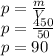 p =\frac{m}{V} \\p=\frac{450}{50} \\p=90