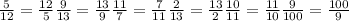 \frac{5}{12} = \frac{12}{5} \frac{9}{13} = \frac{13}{9} \frac{11}{7} = \frac{7}{11} \frac{2}{13} = \frac{13}{2} \frac{10}{11} = \frac{11}{10} \frac{9}{100} = \frac{100}{9}