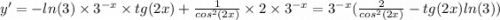 y' = - ln(3) \times {3}^{ - x} \times tg(2x) + \frac{1}{ {cos}^{2}(2x) } \times 2 \times {3}^{ - x} = {3}^{ - x} ( \frac{2}{ {cos}^{2}(2x) } - tg(2x) ln(3) )