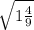 \sqrt{1\frac{4}{9}}