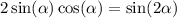 2 \sin( \alpha ) \cos( \alpha ) = \sin(2 \alpha )