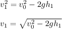 v_1^2 = v_0^2 - 2gh_1\\\\v_1 = \sqrt{v_0^2 - 2gh_1}