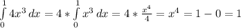 \int\limits^1_0 {4x^3} \, dx =4*\int\limits^1_0 {x^3} \, dx =4*\frac{x^4}{4} =x^4=1-0=1