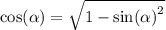 \cos( \alpha ) = \sqrt{1 - { \sin( \alpha ) }^{2} }