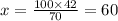 x = \frac{100 \times 42}{70} = 60