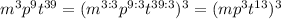 m^{3} p^{9} t^{39} = (m^{3:3} p^{9:3} t^{39:3})^{3} =(m p^{3} t^{13})^{3}