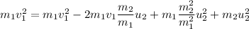 m_1v_1^2 = m_1v_1^2-2m_1v_1\dfrac{m_2}{m_1}u_2 + m_1\dfrac{m_2^2}{ m_1^2}u_2^2 + m_2u_2^2