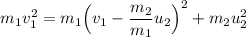 m_1v_1^2 = m_1\Big (v_1-\dfrac{m_2}{m_1}u_2\Big )^2 + m_2u_2^2