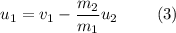 u_1 = v_1- \dfrac{m_2}{m_1} u_2~~~~~~~(3)