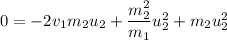 0 = -2v_1m_2u_2 + \dfrac{m_2^2}{ m_1}u_2^2 + m_2u_2^2