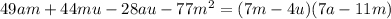 49am + 44mu - 28au - 77 {m}^{2} = (7m - 4u)(7a - 11m) \\