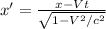x'=\frac{x-Vt}{\sqrt{1-V^2/c^2}}