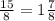 \frac{15}{8} = 1 \frac{7}{8}