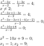 \frac{x^2-3x}{x-2}-\frac{1-3x}{2-x} = 4;\\x \neq 2;\\\frac{x^2-3x+1-3x}{x-2} = 4;\\\frac{x^2-3x-3x+1-4(x-2)}{x-2} = 0;\\\frac{x^2-10x+8}{x-2} = 0;\\\\x^2-10x+9 = 0;\\x_1 = 1; x_2 = 9;