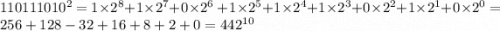 110111010^{2} = 1 \times 2^{8} + 1 \times 2^{7} + 0 \times 2^{6} \ + 1 \times 2^{5} + 1 \times 2^{4} + 1 \times 2^{3} + 0 \times 2^{2} + 1 \times 2^{1} + 0\times 2^{0} = 256 + 128 - 32 + 16 + 8 + 2 + 0 = 442^{10}