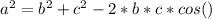 a^{2} =b^{2} + c^{2} - 2 *b*c*cos ( )