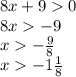 8x + 9 0 \\ 8x - 9 \\ x - \frac{9}{8} \\ x - 1 \frac{1}{8}