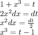 1 + {x}^{3} = t \\ 2 {x}^{2} dx = dt \\ {x}^{2}dx = \frac{dt}{2} \\ {x}^{3} = t - 1