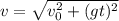 v = \sqrt{v_0^2+(gt)^2}