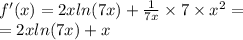 f'(x) = 2x ln(7x) + \frac{1}{7x} \times 7\times {x}^{2} = \\ = 2x ln(7x) + x