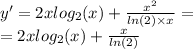 y' = 2x log_{2}(x) + \frac{ {x}^{2} }{ ln(2) \times x} = \\ = 2x log_{2}(x) + \frac{x}{ ln(2) }