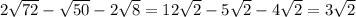 2 \sqrt{72} - \sqrt{50} - 2 \sqrt{8} = 12 \sqrt{2} - 5 \sqrt{2} - 4 \sqrt{2} = 3 \sqrt{2}