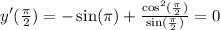 y' (\frac{\pi}{2} ) = - \sin(\pi) + \frac{ { \cos }^{2}( \frac{\pi}{2} ) }{ \sin( \frac{\pi}{2} ) } = 0