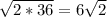 \sqrt{2*36}=6\sqrt{2}