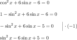 \cos^2x + 6\sin x - 6 = 0\\\\1 - \sin^2x + 6\sin x - 6 = 0\\\\-\sin^2x + 6\sin x - 5 = 0\ \ \ \ \ \Big| \cdot (-1)\\\\\sin^2x - 6\sin x + 5 = 0