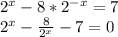 2^x-8*2^{-x}=7\\2^x-\frac{8}{2^x} -7=0