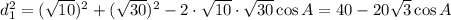 d_1^2=(\sqrt{10} )^2+(\sqrt{30} )^2-2\cdot\sqrt{10} \cdot\sqrt{30} \cos A=40-20\sqrt{3} \cos A