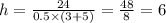 h = \frac{24}{0.5 \times (3 + 5)} = \frac{48}{8} = 6